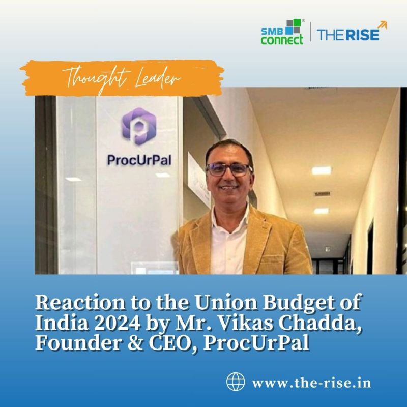 Reaction to the Union Budget of India 2024 by Mr. Vikas Chadda, Founder & CEO, ProcUrPal - Procurpal